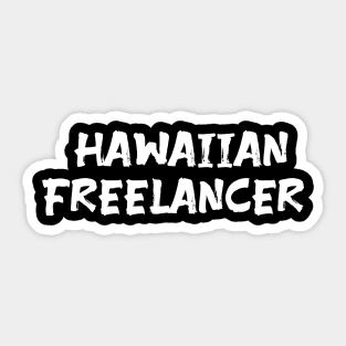 Hawaiian Freelancer for freelancers of Hawaii Sticker